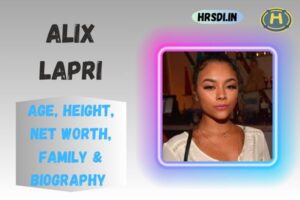 Alix Lapri Age, Height, Net Worth, Family & Bio