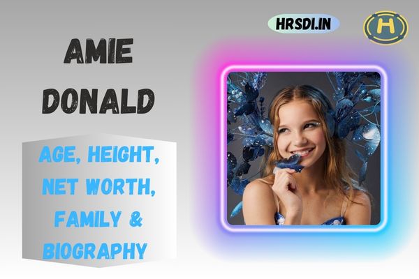 Amie Donald Age, Height, Net Worth, Family & Bio