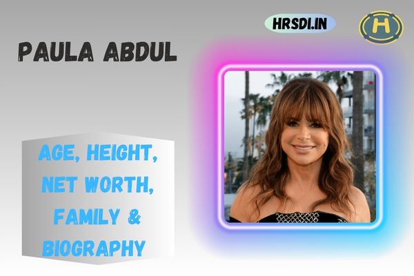 Paula Abdul Age, Height, Net Worth, Family & Bio