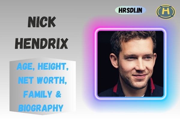 Nick Hendrix Age, Height, Net Worth, Family & Bio