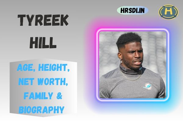 Tyreek Hill Age, Height, Net Worth, Family & Bio