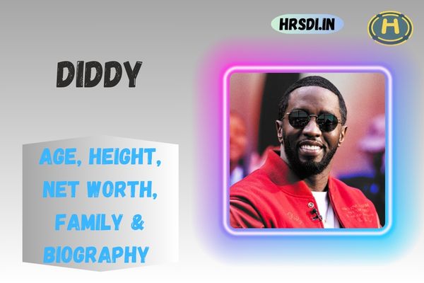 Diddy Age, Height, Net Worth, Family & Bio