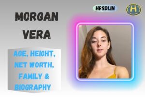 Morgan Vera Age, Height, Net Worth, Family & Bio