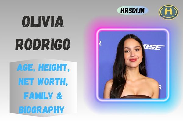 Olivia Rodrigo Age, Height, Net Worth, Family & Bio