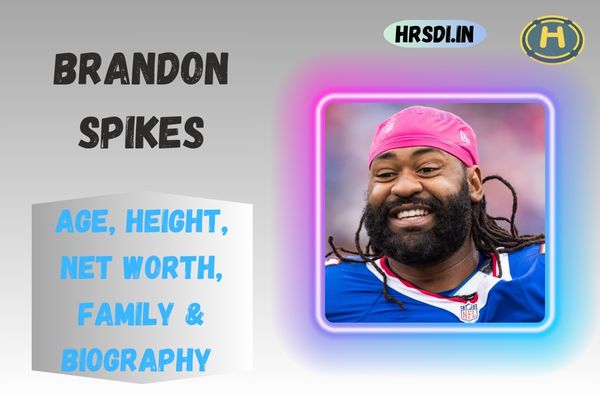 Brandon Spikes Age, Height, Net Worth, Family & Bio