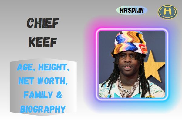 Chief Keef Age, Height, Net Worth, Family & Bio