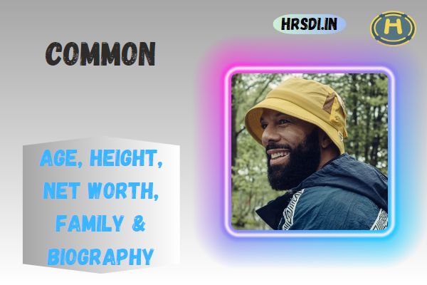 Common Age, Height, Net Worth, Family & Bio