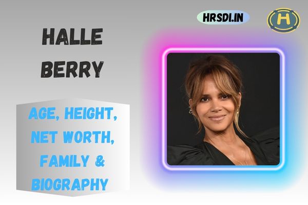 Halle Berry Age, Height, Net Worth, Family & Bio