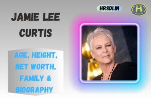 Jamie Lee Curtis Age, Height, Net Worth, Family & Bio