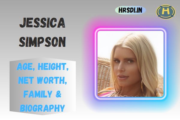 Jessica Simpson Age, Height, Net Worth, Family & Bio