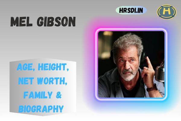 Mel Gibson Age, Height, Net Worth, Family & Bio