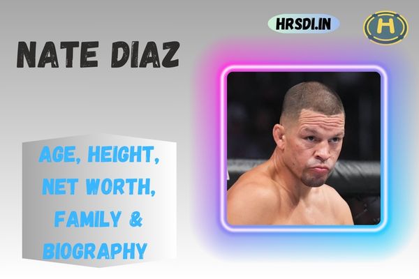 Nate Diaz Age, Height, Net Worth, Family & Bio