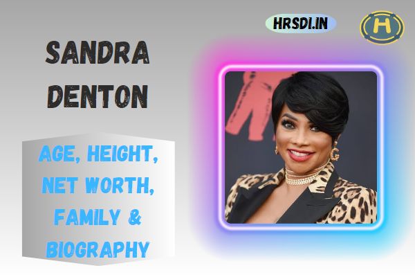 Sandra Denton Age, Height, Net Worth, Family & Bio