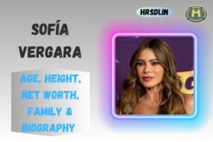 Sofía Vergara Age, Height, Net Worth, Family & Bio