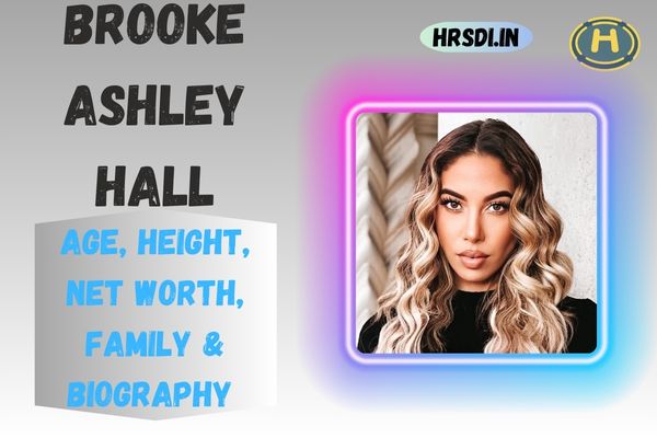 Brooke Ashley Hall Age, Height, Net Worth, Family & Bio