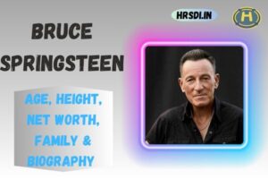 Bruce Springsteen Age, Height, Net Worth, Family & Bio