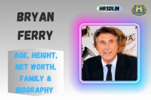 Bryan Ferry Age, Height, Net Worth, Family & Bio