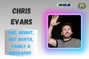 Chris Evans Age, Height, Net Worth, Family & Bio