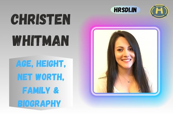 Christen Whitman Age, Height, Net Worth, Family & Bio