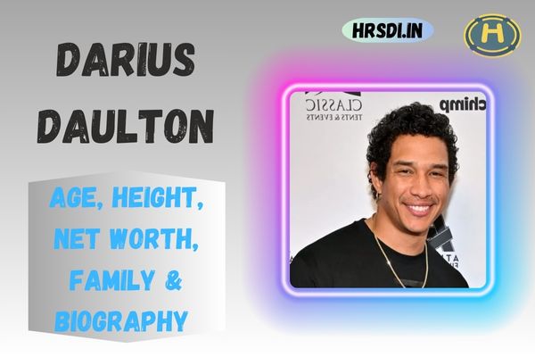 Darius Daulton Age, Height, Net Worth, Family & Bio