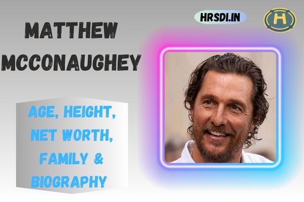 Matthew McConaughey Age, Height, Net Worth, Family & Bio