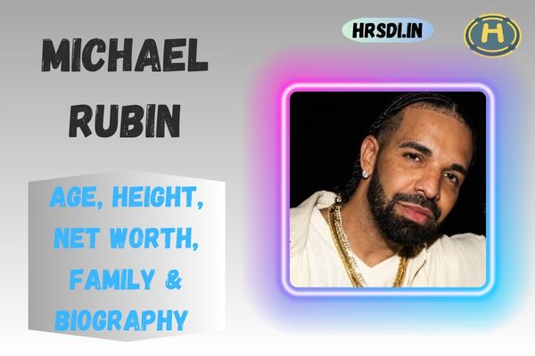 Michael Rubin Age, Height, Net Worth, Family & Bio