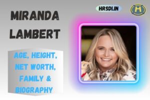 Miranda Lambert Age, Height, Net Worth, Family & Bio