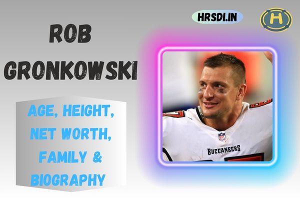 Rob Gronkowski Age, Height, Net Worth, Family & Bio