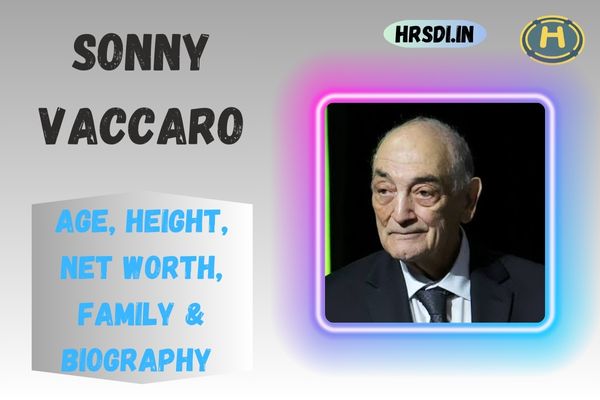 Sonny Vaccaro Age, Height, Net Worth, Family & Bio