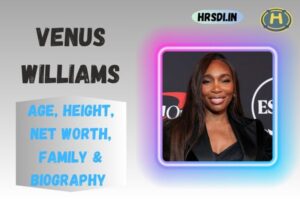 Venus Williams Age, Height, Net Worth, Family & Bio