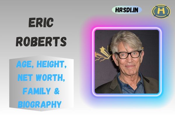 Eric Roberts Age, Height, Net Worth, Family & Bio