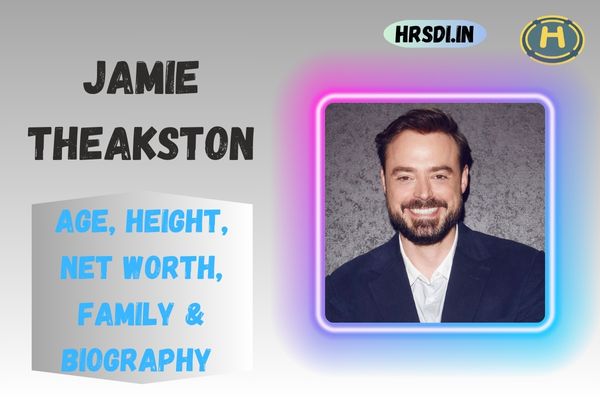 Jamie Theakston Age, Height, Net Worth, Family & Bio