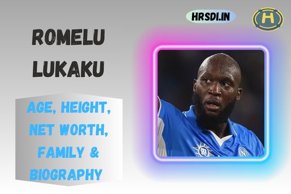 Romelu Lukaku Age, Height, Net Worth, Family & Bio